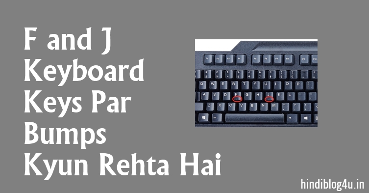F and J keyboard keys Par Bumps Kyun Rehta Hai